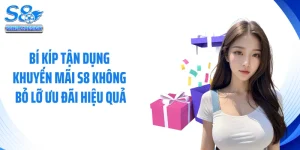 Bí Kíp Tận Dụng Khuyến Mãi S8 Không Bỏ Lỡ Ưu Đãi Hiệu Quả
