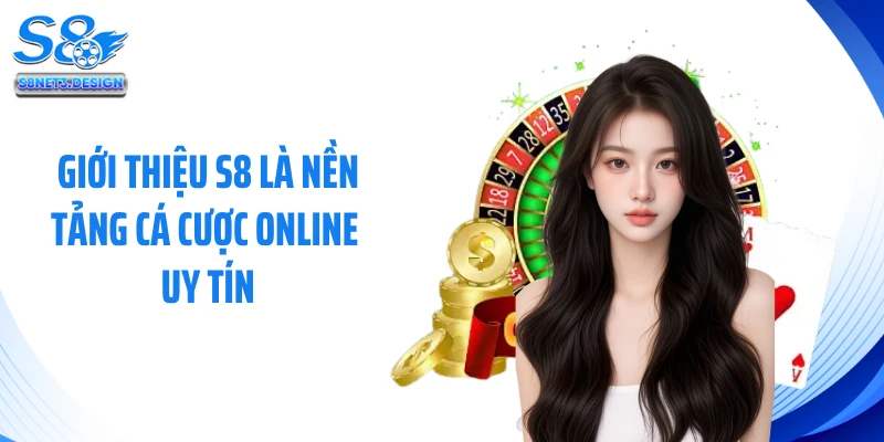 Giới thiệu S8 là nền tảng cá cược online uy tín