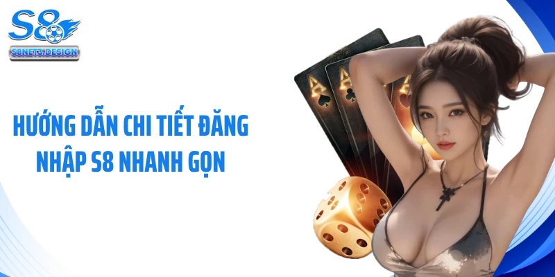 Hướng dẫn chi tiết đăng nhập S8 nhanh gọn