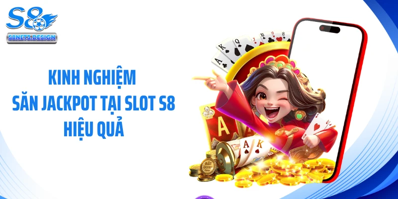 Kinh nghiệm săn jackpot tại slot S8 hiệu quả