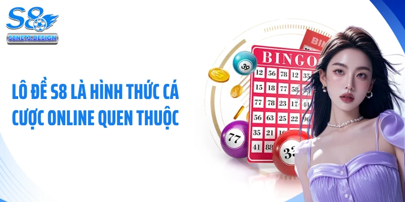 Lô đề S8 là hình thức cá cược online quen thuộc