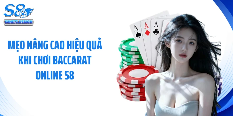 Mẹo nâng cao hiệu quả khi chơi baccarat online S8