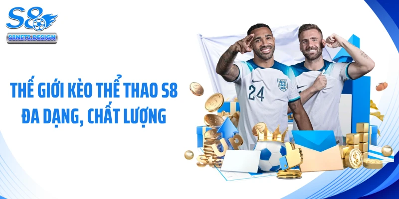 Thế giới kèo thể thao S8 đa dạng, chất lượng